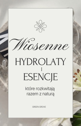 Wiosenne hydrolaty i esencje
