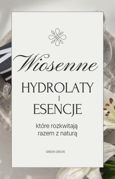 Wiosenne hydrolaty i esencje